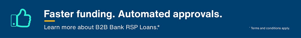 Faster funding. Automated approvals. Learn about B2B Bank RSP Loans. Terms and conditions apply.